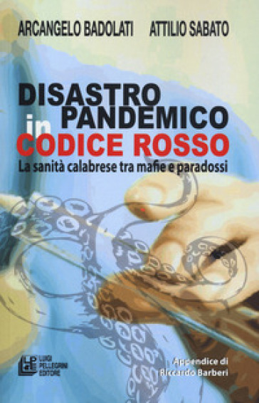 Disastro pandemico in codice rosso. Appuntamento sabato per la presentazione del libro di  Arcangelo Badolati e Attilio Sabato